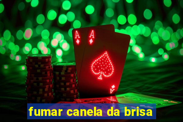 fumar canela da brisa